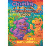 Chunky, el Bully Lila, y los Dinosaurios Locos: Una aventura para colorear en el mundo más loco de los dinosaurios