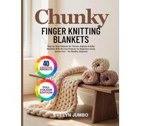 CHUNKY FINGER KNITTING BLANKETS: Step-by-Step Patterns for Throws, Afghans & Baby Blankets With 40 Cozy Projects for Beginners Using Jumbo Yarn - No Needles Required