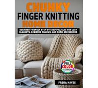 Chunky Finger Knitting Home Decor: Beginner-Friendly Step-by-Step Projects for Cozy Blankets, Designer Pillows, and Room Accessories