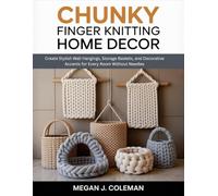 Chunky Finger Knitting Home Decor: Create Stylish Wall Hangings, Storage Baskets, and Decorative Accents for Every Room Without Needles