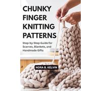 CHUNKY FINGER KNITTING PATTERNS: STEP-BY-STEP GUIDE FOR SCARVES, BLANKETS, AND HANDMADE GIFTS