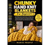Chunky Hand Knit Blankets For Beginners: No-Needle Step-By-Step Guide To Making Cozy Chunky Blankets By Hand, Choosing Jumbo Yarn, Getting Even ... Your Blanket, And Following Easy Patterns
