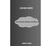 CHUNKY KNITS: Cozy Sweaters, Blankets, and More