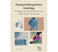 Chunky Knitting Pattern Grab Bag: 34 Designs for One Ball Chunky and Super Chunky Accessories