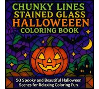 Chunky Lines Stained Glass Halloween Coloring Book: 50 Spooky and Beautiful Halloween Scenes in Stained Glass Style / Bold Lines for Relaxing Coloring Fun for Adults & Teens