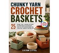 Chunky Yarn Crochet Baskets: 25 Round, Oval, Square Patterns in Super Bulky Cotton with Step-by-Step Instructions for Structure, Handles, Nesting Sets