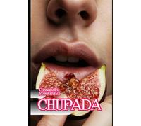 CHUPADA: Erotismo para Mulheres: Contos Explícitos de Prazer, Submissão e Liberdade