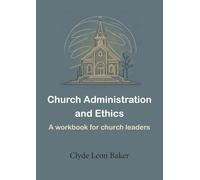 Church Administration and Ethics: a workbook for church leaders