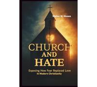 Church and Hate: Exposing How Fear Replaced Love in Modern Christianity