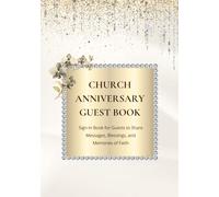 Church Anniversary Guest Book: Sign-In Book for Guests to Share Messages, Blessings, and Memories of Faith