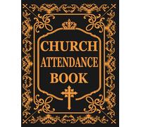Church Attendance: A Practical Log Book - Perfect for Tracking Names and Details of Participants | Tracker and Keeper with Sheets for Organized Church ... Lutheran, and Other Religious Communities