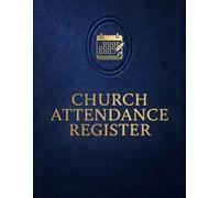 Church Attendance Register: Weekly Attendance Record Book for Churches. Sunday Service, Bible Study, Visitors, First-Time Guests, Monthly & Annual Attendance Tracker