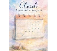 Church Attendance Register: Weekly Attendance Record Book for Churches. Sunday Service, Bible Study, Visitors, First-Time Guests, Monthly & Annual Attendance Tracker