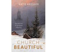Church Beautiful: Sacred Art and Spiritual Healing