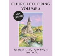 Church Coloring Volume 2 | 40+ Designs | Realistic Sacred Space Edition: Realistic Cathedrals, Peaceful Chapels and Stained Glass Windows