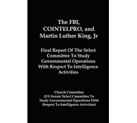 Church Committee The FBI, COINTELPRO, And Martin Luther King, Jr. (Tascabile)