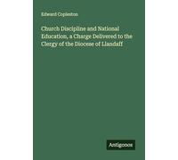 Church Discipline and National Education, a Charge Delivered to the Clergy of the Diocese of Llandaff
