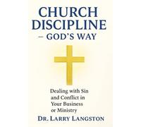 Church Discipline God's Way: Dealing With Sin and Conflict in Your Business or Ministry