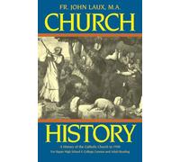Church History: A Complete History of the Catholic Church to the Present Day for High School, College and Adult Reading