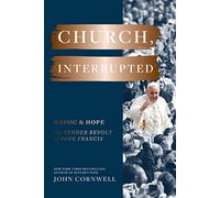 Church, Interrupted: Havoc & Hope: the Tender Revolt of Pope Francis