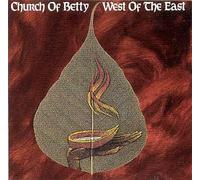 Church Of Betty - West of the East (UK Import)