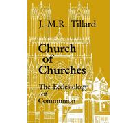 Church of Churches: The Ecclesiology of Communion - Tillard OP J.-M.R.