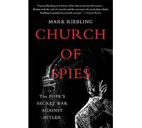 Church of Spies: The Pope's Secret War Against Hitler