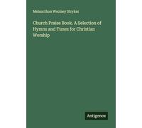 Church Praise Book. A Selection of Hymns and Tunes for Christian Worship