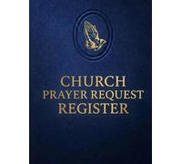 Church Prayer Request Register: Prayer Log Book for Churches & Ministries. Track Prayer Requests, Follow-Ups, Answered Prayers, Praise Reports, Intercessory Prayer & Care Ministry Records
