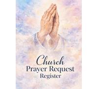 Church Prayer Request Register: Prayer Log Book for Churches & Ministries. Track Prayer Requests, Follow-Ups, Answered Prayers, Praise Reports, Intercessory Prayer & Care Ministry Records