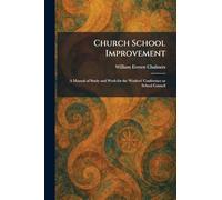 Church School Improvement: A Manual of Study and Work for the Workers' Conference or School Council
