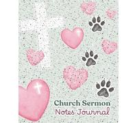 Church Sermon Notes Journal: A Dog-Themed Christian Sermon Notebook to Record, Worship and Remember Sunday Sermons and Prayers | Christian Gifts for Women, Dog Moms & Dog Lovers (with Dog Art & Humor)