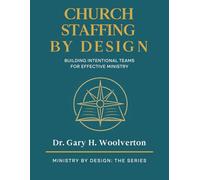 Church Staffing By Design: Building Intentional Teams for Effective Ministry