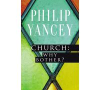 Church: Why Bother? - Yancey Philip