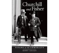 Churchill and Fisher: Titans at the Admiralty