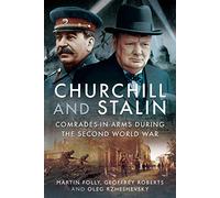 Churchill and Stalin: Comrades-in-Arms During the Second World War