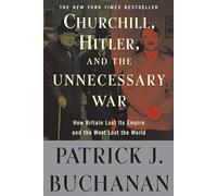 Churchill, Hitler, and "The Unnecessary War": How Britain Lost Its Empire and the West Lost the World