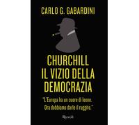 Churchill. Il vizio della democrazia - Gabardini Carlo G.