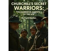 Churchill’s Secret Warriors: The Daredevil Agents of the SOE: 14
