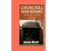 Churchill Warroom Travel Guide: Your Inside Guide to Churchill’s Secret WWII Bunker