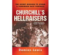 Churchill's Hellraisers: The Secret Mission to Storm a Forbidden Nazi Fortress