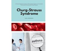 Churg-Strauss Syndrome: A Practical Beginner's Guide to EGPA, Lifestyle Support, and Symptom-Friendly Diet Choices, With Sample Recipes