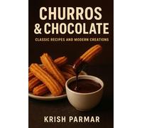 Churros & Chocolate: Classic Recipes and Modern Creations