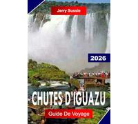 CHUTES D'IGUAZU GUIDE DE VOYAGE 2026: Explorez de puissantes cascades, des sentiers de forêt tropicale, la faune et les aventures frontalières en Amérique du Sud