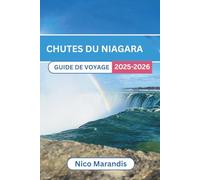 CHUTES DU NIAGARA GUIDE DE VOYAGE 2025-2026: Découvrez les aventures palpitantes et les escapades paisibles qui vous attendent, grâce aux conseils d'experts