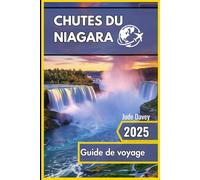 Chutes du Niagara Guide de voyage 2025: Découvrez des vues imprenables et des conseils essentiels pour l'aventure ultime.