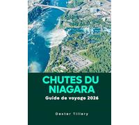 Chutes du Niagara Guide de voyage 2026: À la découverte des sites emblématiques et de la culture locale au Canada et aux États-Unis