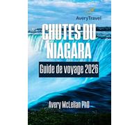 CHUTES DU NIAGARA Guide de voyage 2026: Itinéraire organisé pour des vues panoramiques, des trésors cachés et des divertissements en famille du côté américain et canadien