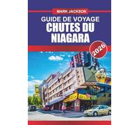 Chutes Niagara Guide de voyage 2026: Découvrez des joyaux cachés, des monuments historiques, des conseils de voyage et des expériences de vacances inoubliables