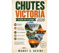 CHUTES VICTORIA Guide de voyage 2026: Itinéraires de safari, Devil's Pool, delta du Chobe et de l'Okavango, saut à l'élastique, perles cachées, ... faire avant de faire au Zimbabwe et en Zambie